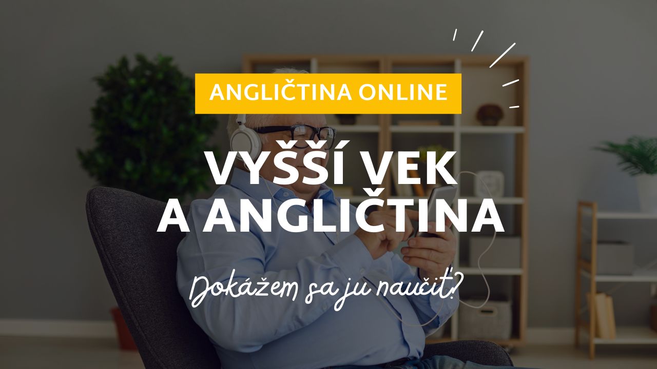 Je možné naučiť sa po anglicky aj vo vyššom veku? ANGLIČTINA